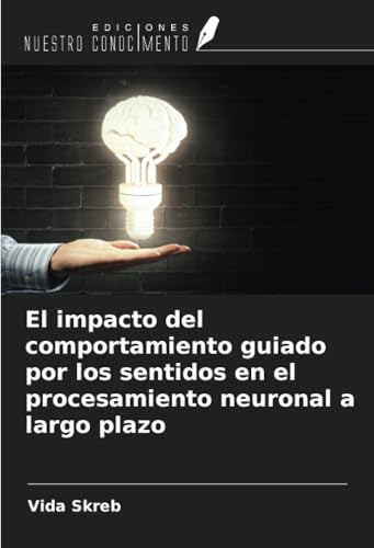 El impacto del comportamiento guiado por los sentidos en el procesamiento neuronal a largo plazo von Ediciones Nuestro Conocimiento
