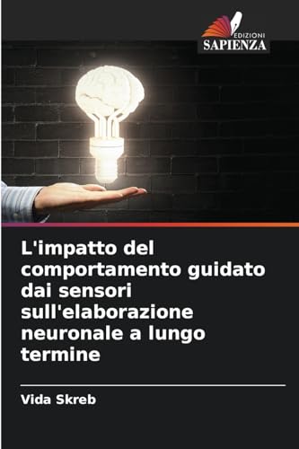 L'impatto del comportamento guidato dai sensori sull'elaborazione neuronale a lungo termine von Edizioni Sapienza