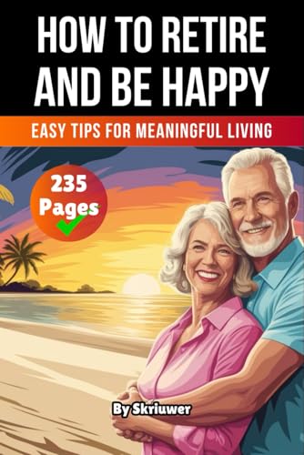 A Book on How to Retire and be Happy: Easy Tips for Meaningful Living A Book on How to Retire and be Happy: Easy Tips for Meaningful Living von Independently published