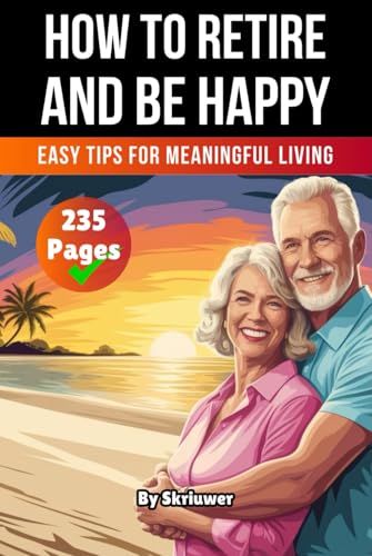 A Book on How to Retire and be Happy: Easy Tips for Meaningful Living A Book on How to Retire and be Happy: Easy Tips for Meaningful Living von Independently published