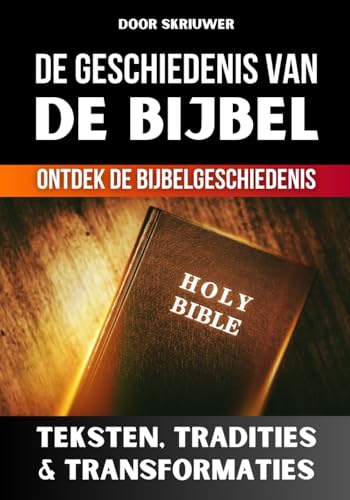De geschiedenis van de Bijbel: Teksten, Tradities en Transformaties De geschiedenis van de Bijbel: Teksten, Tradities en Transformaties von Independently published