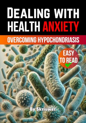 Dealing with Health Anxiety: Understanding and Overcoming Hypochondriasis (Self Help Books) von Independently published