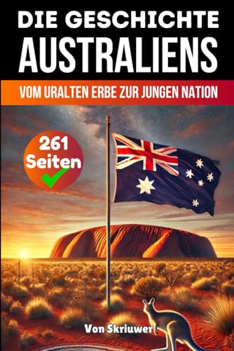 Die Geschichte Australiens: Vom uralten Erbe zur jungen Nation (Die Geschichte der Länder) von Independently published