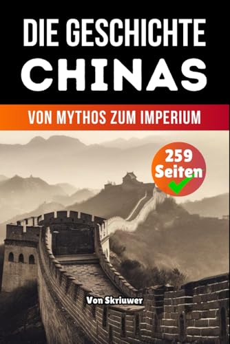 Die Geschichte Chinas: Von Mythos zum Imperium (Die Geschichte der Länder) von Independently published