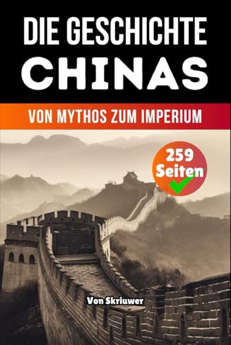 Die Geschichte Chinas: Von Mythos zum Imperium (Die Geschichte der Länder) von Independently published