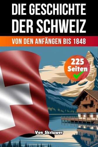 Die Geschichte Der Schweiz: Von den Anfängen bis 1848 (Die Geschichte der Länder) von Independently published