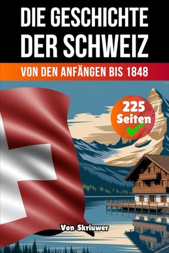 Die Geschichte Der Schweiz: Von den Anfängen bis 1848 (Die Geschichte der Länder) von Independently published