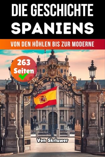 Die Geschichte Der Spaniens: Von den Höhlen bis zur Moderne (Die Geschichte der Länder) von Independently published
