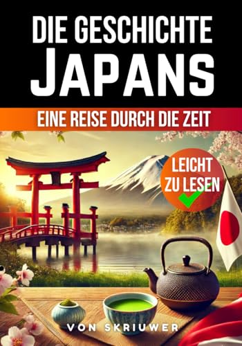 Die Geschichte Japans: Eine Reise durch die Zeit (Die Geschichte der Länder) Die Geschichte Japans: Eine Reise durch die Zeit (Die Geschichte der Länder) von Independently published