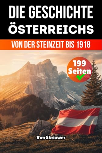 Die Geschichte Österreichs: Von der Steinzeit bis 1918 (Die Geschichte der Länder) von Independently published