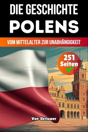 Die Geschichte Polens: Vom Mittelalter zur Unabhängigkeit (Die Geschichte der Länder) von Independently published