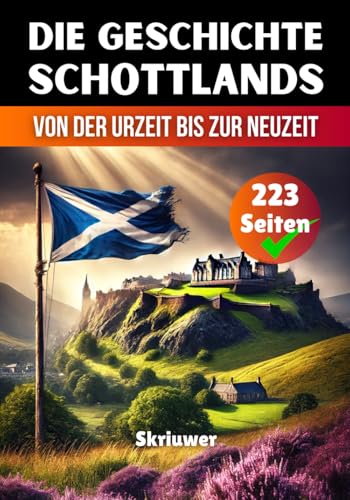 Die Geschichte Schottlands: Von der Urzeit bis zur Neuzeit (Die Geschichte der Länder) Die Geschichte Schottlands: Von der Urzeit bis zur Neuzeit (Die Geschichte der Länder) von Independently published