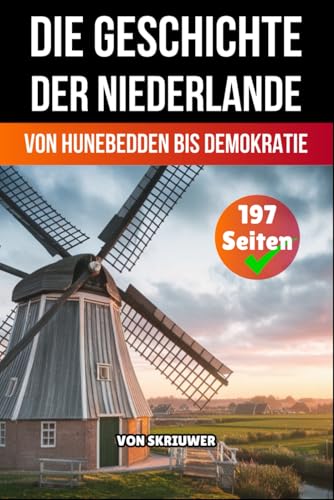 Die Geschichte der Niederlande: Von Hunebedden bis Demokratie (Die Geschichte der Länder) von Independently published