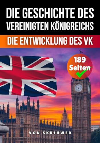 Die Geschichte des Vereinigten Königreichs: Die Entwicklung des VK (Die Geschichte der Länder) Die Geschichte des Vereinigten Königreichs: Die Entwicklung des VK (Die Geschichte der Länder) von Independently published