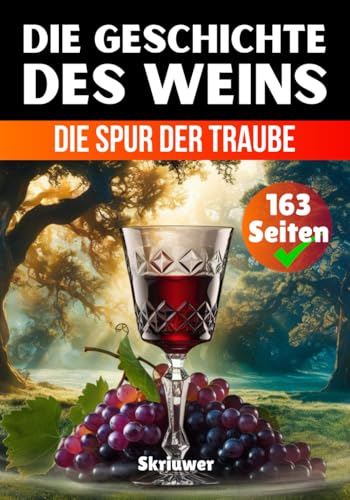 Die Geschichte des Weins: Die Spur der Traube (Die Geschichtsreihe) Die Geschichte des Weins: Die Spur der Traube (Die Geschichtsreihe) von Independently published