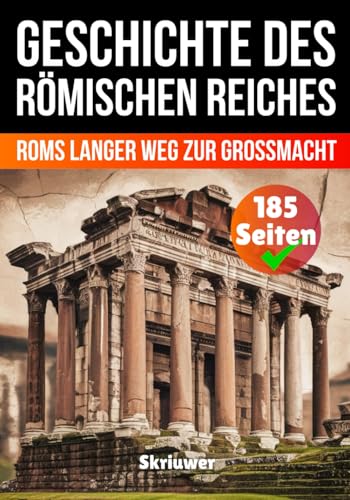 Die komplette Geschichte des Römischen Reiches: Roms langer Weg zur Großmacht (Die Geschichtsreihe) Die komplette Geschichte des Römischen Reiches: Roms langer Weg zur Großmacht (Die Geschichtsreihe) von Independently published