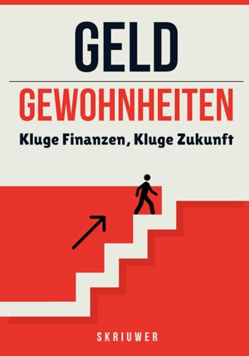 Geld und Gewohnheiten: Kluge Finanzen, Kluge Zukunft Geld und Gewohnheiten: Kluge Finanzen, Kluge Zukunft von Independently published