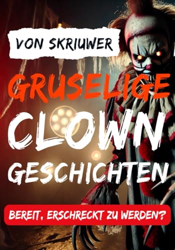 Gruselige Clown-Kurzgeschichten: Bereit, erschreckt zu werden? Gruselige Clown-Kurzgeschichten: Bereit, erschreckt zu werden? von Independently published