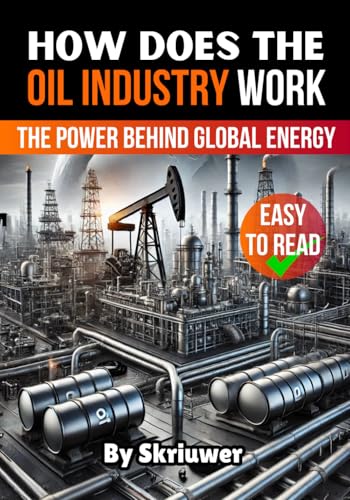 How Does the Oil Industry Work: The Power Behind Global Energy (How Does It Work) How Does the Oil Industry Work: The Power Behind Global Energy (How Does It Work) von Independently published