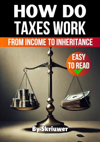 How do Taxes Work: From Income to Inheritance (How Does It Work) How do Taxes Work: From Income to Inheritance (How Does It Work) von Independently published
