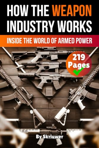 How the Weapon Industry Works: Inside the World of Armed Power (How Does It Work) von Independently published