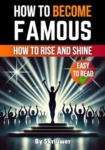 How to Become Famous: How to Rise and Shine How to Become Famous: How to Rise and Shine von Independently published