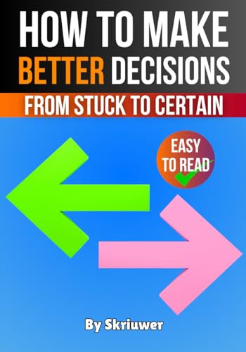 How to Make Better Decisions: From Stuck to Certain (Self Help Books) von Independently published