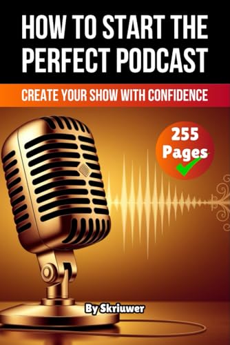 How to Start The Perfect Podcast: Create Your Show with Confidence How to Start The Perfect Podcast: Create Your Show with Confidence von Independently published