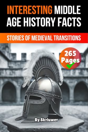 Interesting Middle Age History Facts: Stories of Medieval Transitions (The History Series) von Independently published