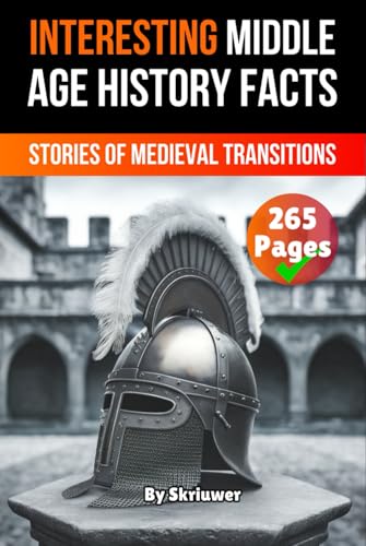 Interesting Middle Age History Facts: Stories of Medieval Transitions (The History Series) von Independently published