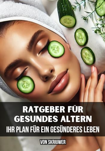 Ratgeber für Gesundes Altern: Ihr Plan für ein gesünderes Leben Ratgeber für Gesundes Altern: Ihr Plan für ein gesünderes Leben von Independently published