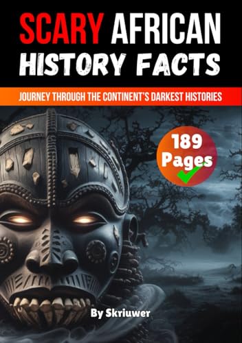 Scary African History Facts: A Journey Through the Continent’s Darkest Histories (History of Africa Books) von Independently published