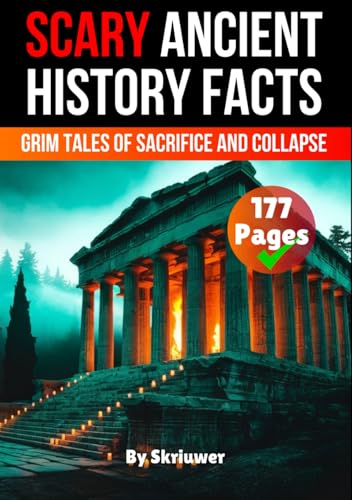 Scary Ancient History Facts: The Grim Tales of Sacrifice and Collapse (Scary History Facts) von Independently published