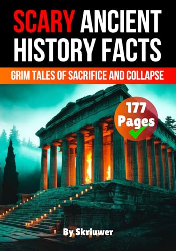 Scary Ancient History Facts: The Grim Tales of Sacrifice and Collapse (Scary History Facts) von Independently published