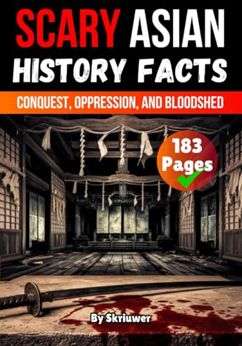 Scary Asian History Facts: Conquest, Oppression, and Bloodshed (Scary History Facts) von Independently published
