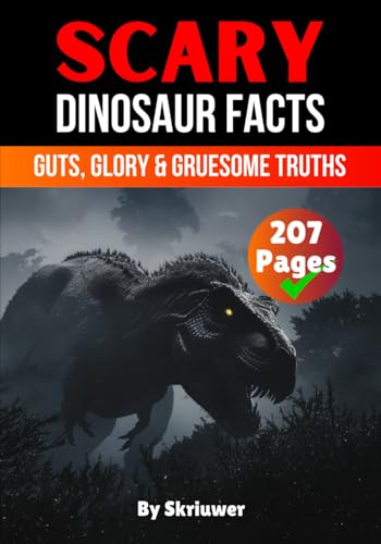Scary Dinosaur Facts: Guts, Glory & Gruesome Truths (Scary History Facts) von Independently published