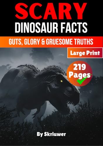 Scary Dinosaur Facts: Guts, Glory & Gruesome Truths (Scary History Facts) von Independently published
