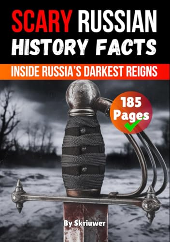 Scary Russian History Facts: Inside Russia’s Darkest Reigns (Russian History Books) von Independently published