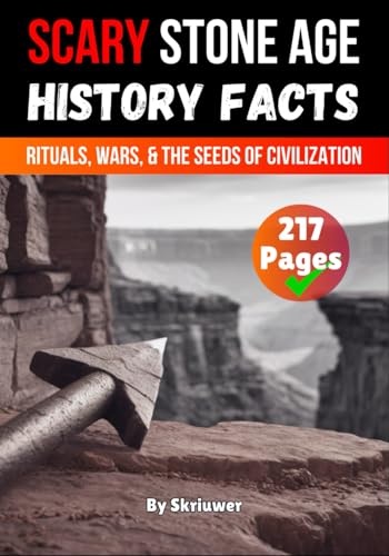 Scary Stone Age History Facts: Rituals, Wars, and the Seeds of Civilization (Scary History Facts) von Independently published