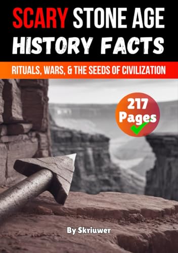 Scary Stone Age History Facts: Rituals, Wars, and the Seeds of Civilization (Scary History Facts) von Independently published