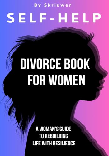 Self Help Divorce Book for Women: A Woman’s Guide to Rebuilding Life with Resilience (Books for Women) von Independently published