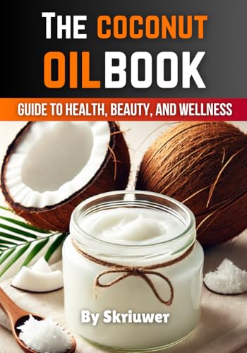 The Coconut Oil Book: The Complete Guide to Health, Beauty, and Wellness The Coconut Oil Book: The Complete Guide to Health, Beauty, and Wellness von Independently published
