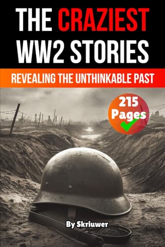 The Craziest Stories of World War 2: Revealing the Unthinkable Past (History of Germany Books) von Independently published