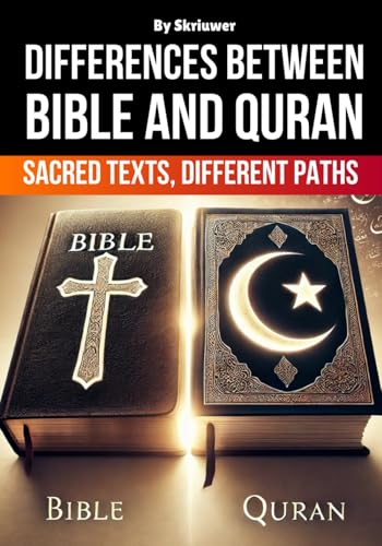 The Differences Between Bible and Quran: Sacred Texts, Different Paths (Religion History Books) The Differences Between Bible and Quran: Sacred Texts, Different Paths (Religion History Books) von Independently published