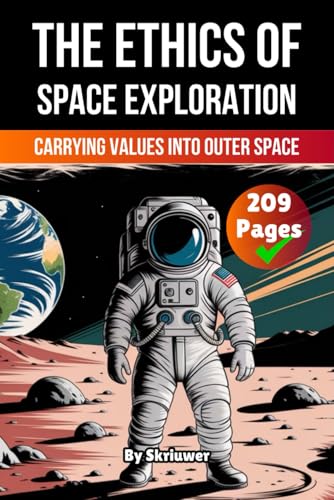 The Ethics of Space Exploration and Colonization: Carrying Values into Outer Space The Ethics of Space Exploration and Colonization: Carrying Values into Outer Space von Independently published