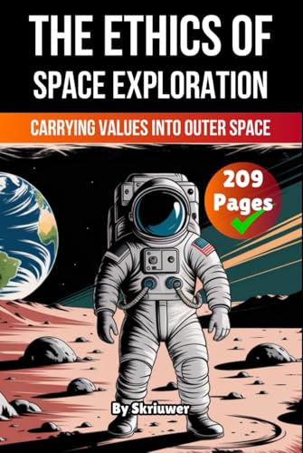 The Ethics of Space Exploration and Colonization: Carrying Values into Outer Space The Ethics of Space Exploration and Colonization: Carrying Values into Outer Space von Independently published