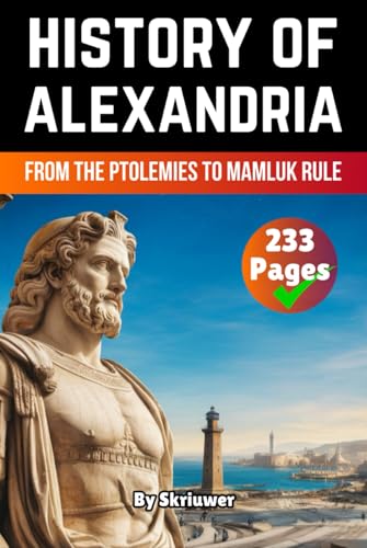 The History of Alexandria: From the Ptolemies to Mamluk Rule (Egypt History Books) von Independently published