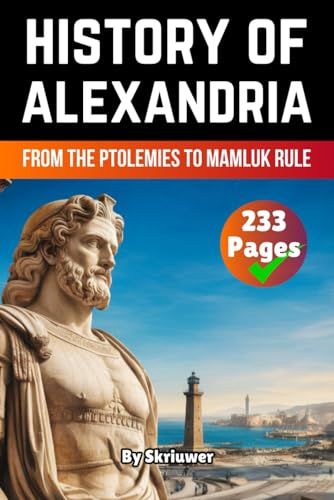 The History of Alexandria: From the Ptolemies to Mamluk Rule (Egypt History Books) von Independently published