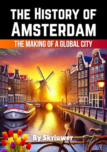 The History of Amsterdam: The Making of a Global City (Dutch History Books) von Independently published