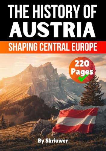 The History of Austria: Shaping Central Europe (The History of Countries) von Independently published